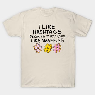 I like hashtags because they look like waffles T-Shirt